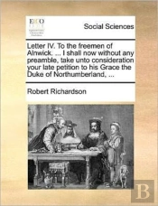 Letter Iv. To The Freemen Of Alnwick. ..
