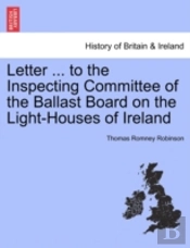 Letter ... To The Inspecting Committee Of The Ballast Board On The Light-Houses Of Ireland