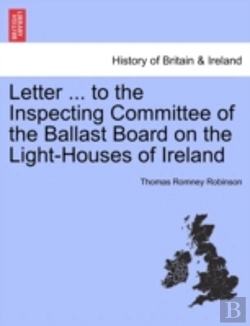 Bertrand.pt - Letter ... To The Inspecting Committee Of The Ballast Board On The Light-Houses Of Ireland