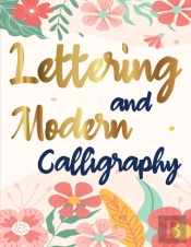 Lettering And Modern Calligraphy: A Begi
