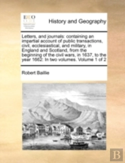 Bertrand.pt - Letters, And Journals: Containing An Impartial Account Of Public Transactions, Civil, Ecclesiastical, And Military, In England And Scotland, From The