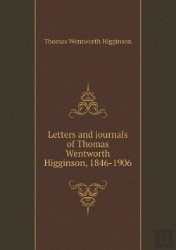 Bertrand.pt - Letters And Journals Of Thomas Wentworth Higginson, 1846-1906