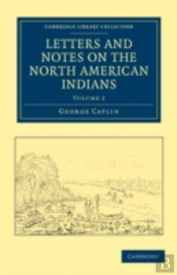 Bertrand.pt - Letters And Notes On The Manners, Customs, And Condition Of The North American Indians