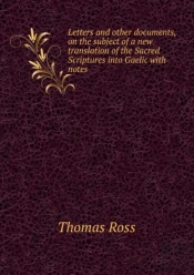 Letters And Other Documents On The Subject Of A New Translation Of The Sacred Scriptures Into Gaelic