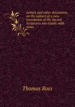 Bertrand.pt - Letters And Other Documents On The Subject Of A New Translation Of The Sacred Scriptures Into Gaelic