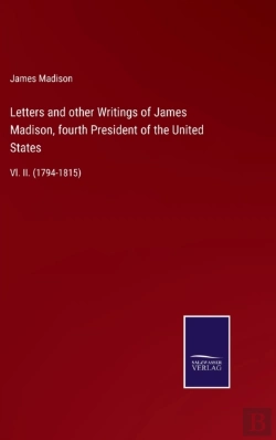 Bertrand.pt - Letters And Other Writings Of James Madison, Fourth President Of The United States