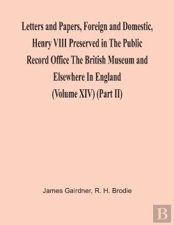 Bertrand.pt - Letters And Papers, Foreign And Domestic, Henry Viii Preserved In The Public Record Office The British Museum And Elsewhere In England (Volume Xiv) (Part Ii)