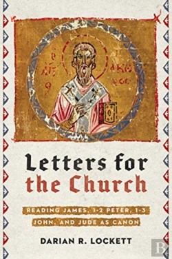 Bertrand.pt - Letters For The Church Â€“ Reading James, 1â€“2 Peter, 1â€“3 John, And Jude As Canon