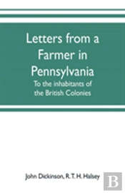 Letters From A Farmer In Pennsylvania, To The Inhabitants Of The British Colonies