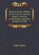 Letters From A Father To His Son On Various Topics, Relative To Literature And The Conduct Of Life