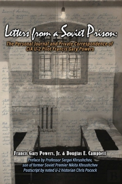 Bertrand.pt - Letters From A Soviet Prison: The Personal Journal And Private Correspondence Of Cia U-2 Pilot Francis Gary Powers