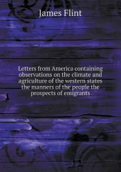 Letters From America Containing Observations On The Climate And Agriculture Of The Western States The Manners Of The People The Prospects Of Emigrants