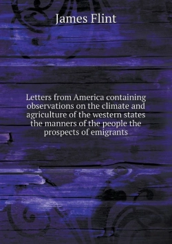 Bertrand.pt - Letters From America Containing Observations On The Climate And Agriculture Of The Western States The Manners Of The People The Prospects Of Emigrants