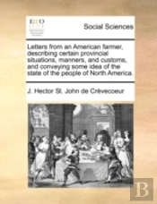 Letters From An American Farmer, Describing Certain Provincial Situations, Manners, And Customs, And Conveying Some Idea Of The State Of The People Of