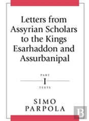 Letters From Assyrian Scholars To The Kings Esarhaddon And Assurbanipal