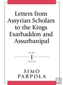 Bertrand.pt - Letters From Assyrian Scholars To The Kings Esarhaddon And Assurbanipal