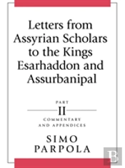 Letters From Assyrian Scholars To The Kings Esarhaddon And Assurbanipal