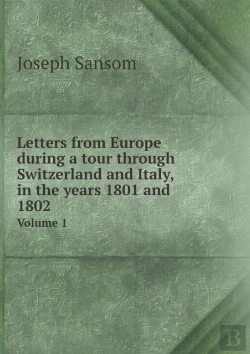 Bertrand.pt - Letters From Europe During A Tour Through Switzerland And Italy, In The Years 1801 And 1802 Volume 1