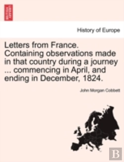 Bertrand.pt - Letters From France. Containing Observations Made In That Country During A Journey ... Commencing In April, And Ending In December, 1824.