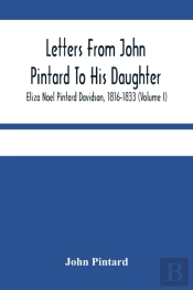 Letters From John Pintard To His Daughter, Eliza Noel Pintard Davidson, 1816-1833 (Volume I)