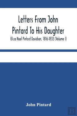 Bertrand.pt - Letters From John Pintard To His Daughter, Eliza Noel Pintard Davidson, 1816-1833 (Volume I)