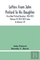 Letters From John Pintard To His Daughter, Eliza Noel Pintard Davidson, 1816-1833 (Volume Iv) 1832-1833 Index To Volume I-Iv