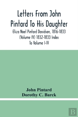 Bertrand.pt - Letters From John Pintard To His Daughter, Eliza Noel Pintard Davidson, 1816-1833 (Volume Iv) 1832-1833 Index To Volume I-Iv