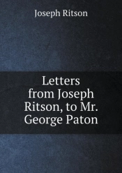 Letters From Joseph Ritson, To Mr. George Paton