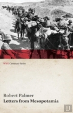 Bertrand.pt - Letters From Mesopotamia - In 1915 And January, 1916, From Robert Palmer, Who Was Killed In The Battle Of Um El Hannah, June 21, 1916 Aged 27 Years (W