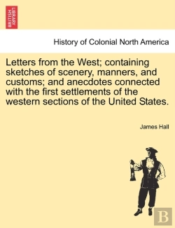 Bertrand.pt - Letters From The West; Containing Sketches Of Scenery, Manners, And Customs; And Anecdotes Connected With The First Settlements Of The Western Section