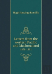 Letters From The Western Pacific And Mashonaland 1878-1891