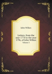 Letters, From The Year 1774 To The Year 1796, Of John Wilkes Volume 3