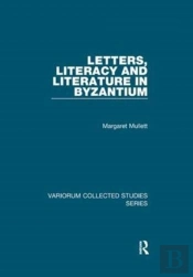 Letters, Literacy And Literature In Byzantium