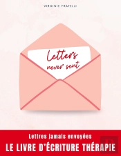 Letters Never Sent : Lettres Jamais Envoyées, La Thérapie Par L'Écriture