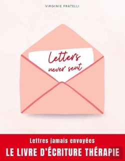 Bertrand.pt - Letters Never Sent : Lettres Jamais Envoyées, La Thérapie Par L'Écriture