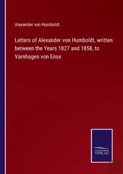 Bertrand.pt - Letters Of Alexander Von Humboldt, Written Between The Years 1827 And 1858, To Varnhagen Von Ense