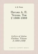 Letters Of Anton Chekhov. Volume 2 1888-1889