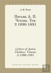 Letters Of Anton Chekhov. Volume 3 1890-1891