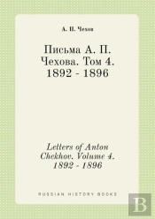 Letters Of Anton Chekhov. Volume 4. 1892 - 1896
