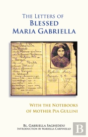 Letters Of Blessed Maria Gabriella With The Notebooks Of Mother Pia Gullini