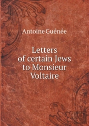 Letters Of Certain Jews To Monsieur Voltaire