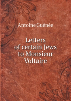 Bertrand.pt - Letters Of Certain Jews To Monsieur Voltaire