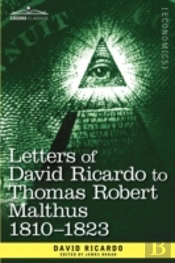 Letters Of David Ricardo To Thomas Robert Malthus 1810 -1823