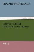 Letters Of Edward Fitzgerald In Two Volumes, Vol. 1