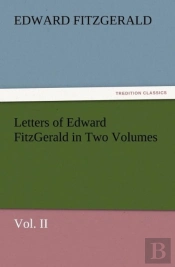 Letters Of Edward Fitzgerald In Two Volumes Vol. Ii