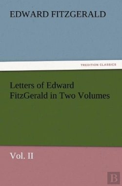 Bertrand.pt - Letters Of Edward Fitzgerald In Two Volumes Vol. Ii