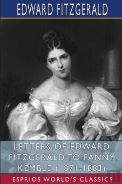 Bertrand.pt - Letters Of Edward Fitzgerald To Fanny Kemble (1871-1883) (Esprios Classics)