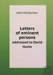 Letters Of Eminent Persons Addressed To David Hume