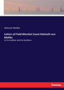 Letters Of Field-Marshal Count Helmuth Von Moltke