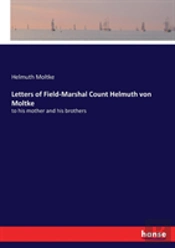 Letters Of Field-Marshal Count Helmuth Von Moltke